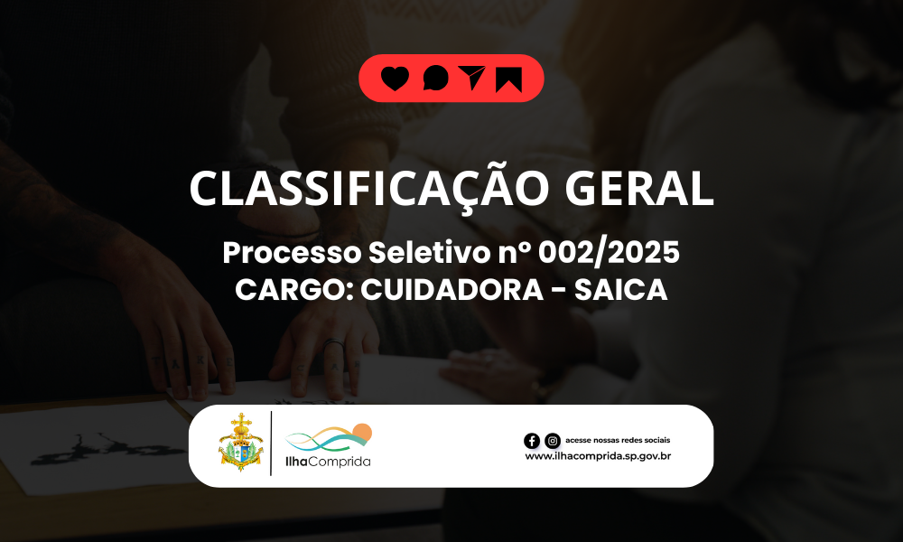 Prefeitura de Ilha Comprida publica Classificação Geral Preliminar do Processo Seletivo nº 02/2025 – Cargo Cuidadora (SAICA)