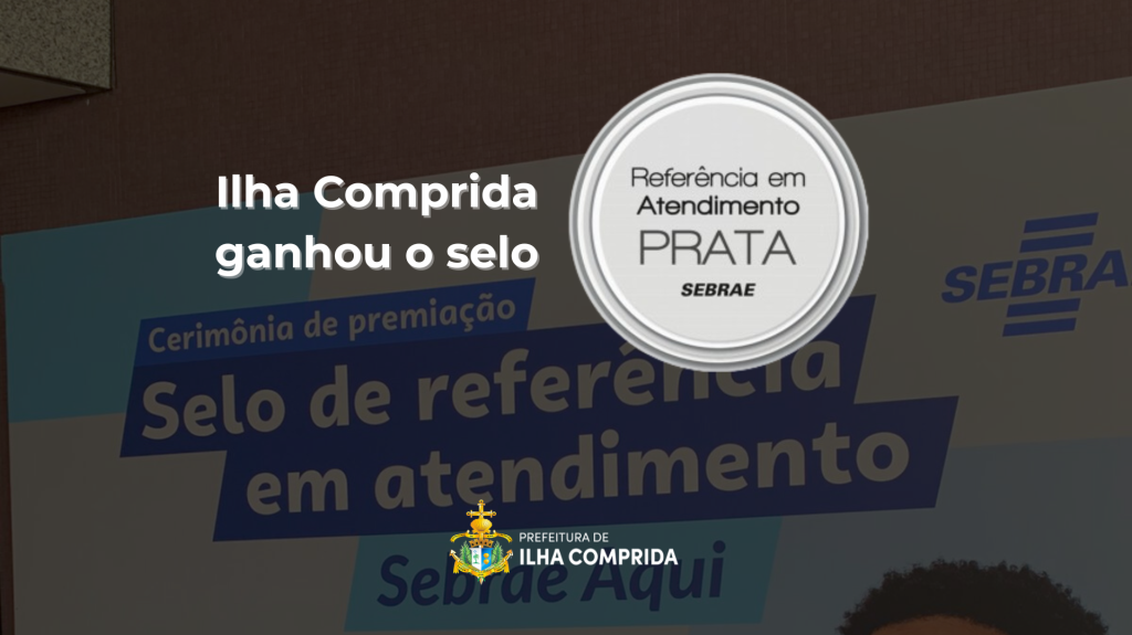 Ilha Comprida recebe Selo Prata de atendimento do SEBRAE