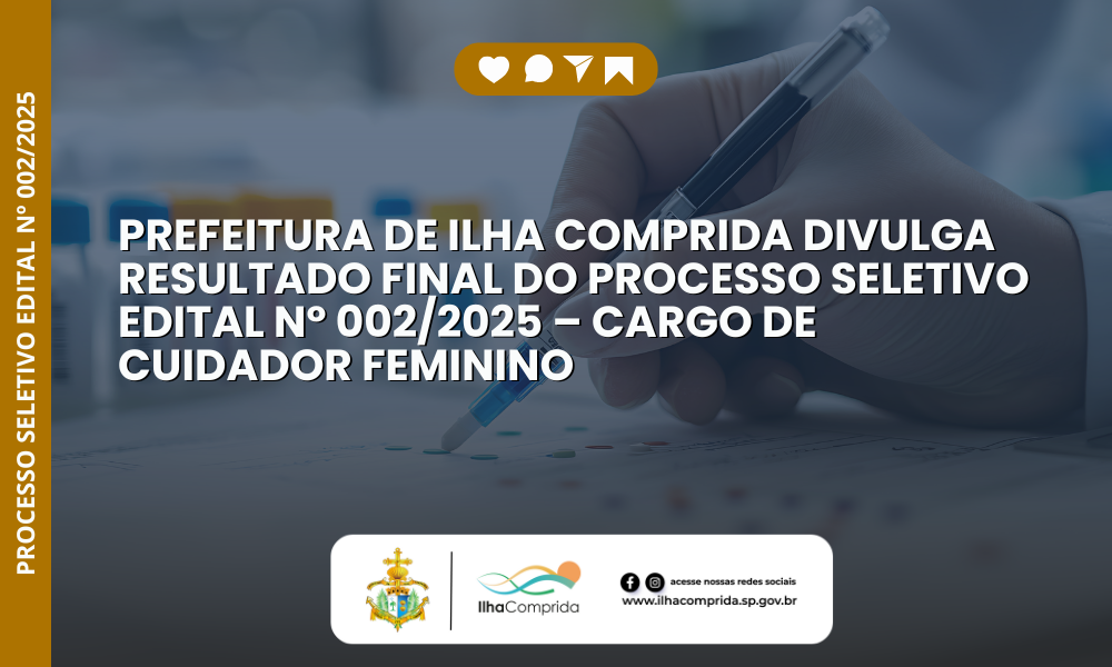 Prefeitura de Ilha Comprida divulga resultado final do Processo Seletivo Edital nº 002/2025 – Cargo de Cuidador Feminino
