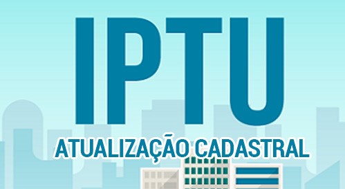 Proprietário de imóvel, atualize seu cadastro no Município para  ter acesso ao IPTU digital 2022, segunda via e serviços digitais