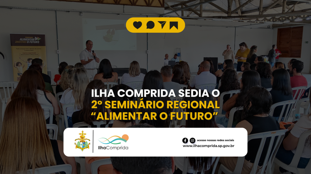 Ilha Comprida sedia o 2º Seminário Regional “Alimentar o Futuro” – Vale do Ribeira