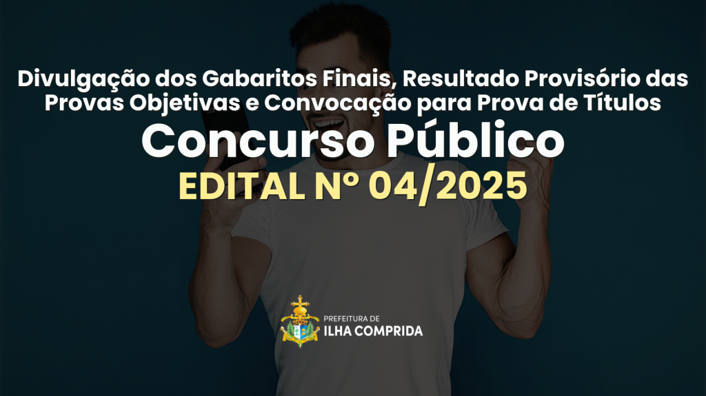 Concurso Público nº 04/2025: Gabaritos finais, resultado provisório das provas objetivas e convocação para prova de títulos