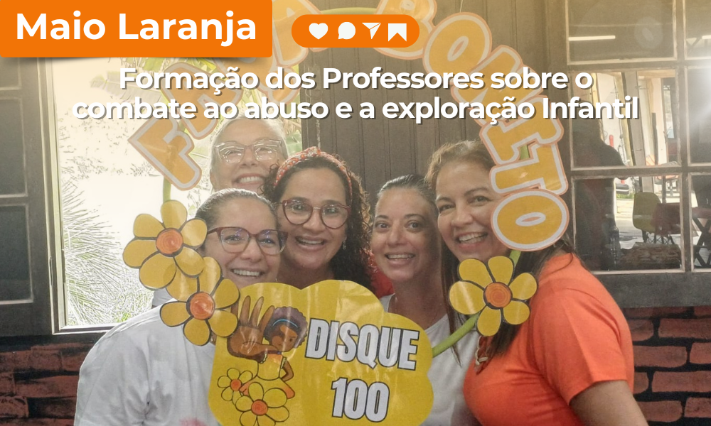 Dia 07/05, aconteceu a Formação dos Professores sobre o combate ao abuso e a exploração infantil