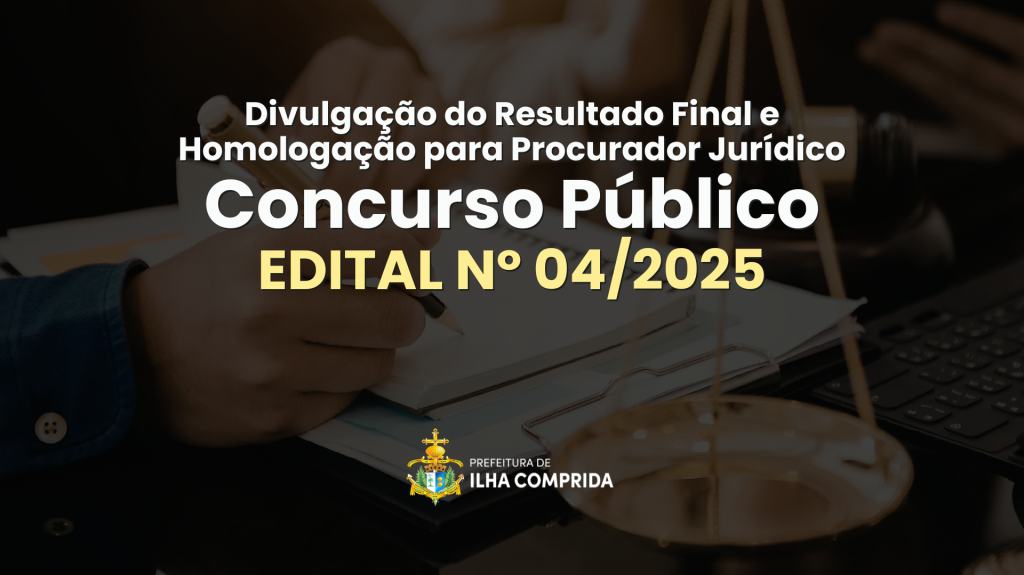 Concurso Público nº 04/2025: Divulgação do Resultado Final e Homologação para Procurador Jurídico