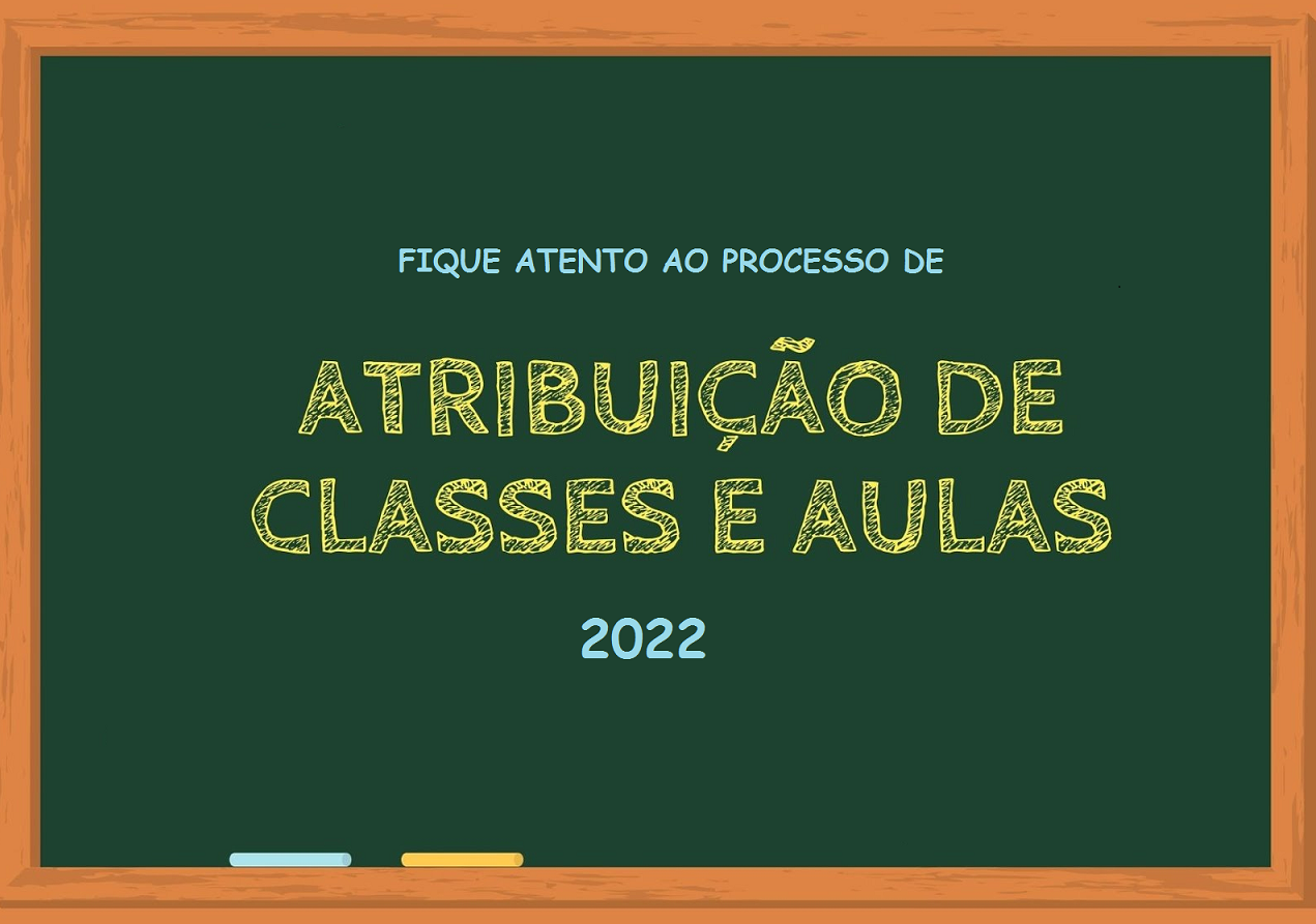 PROCESSO DE ATRIBUIÇÃO DE CLASSES/AULAS - ANO LETIVO 2022