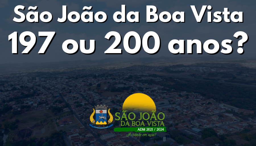 São João da Boa Vista – 197 ou 200 anos?