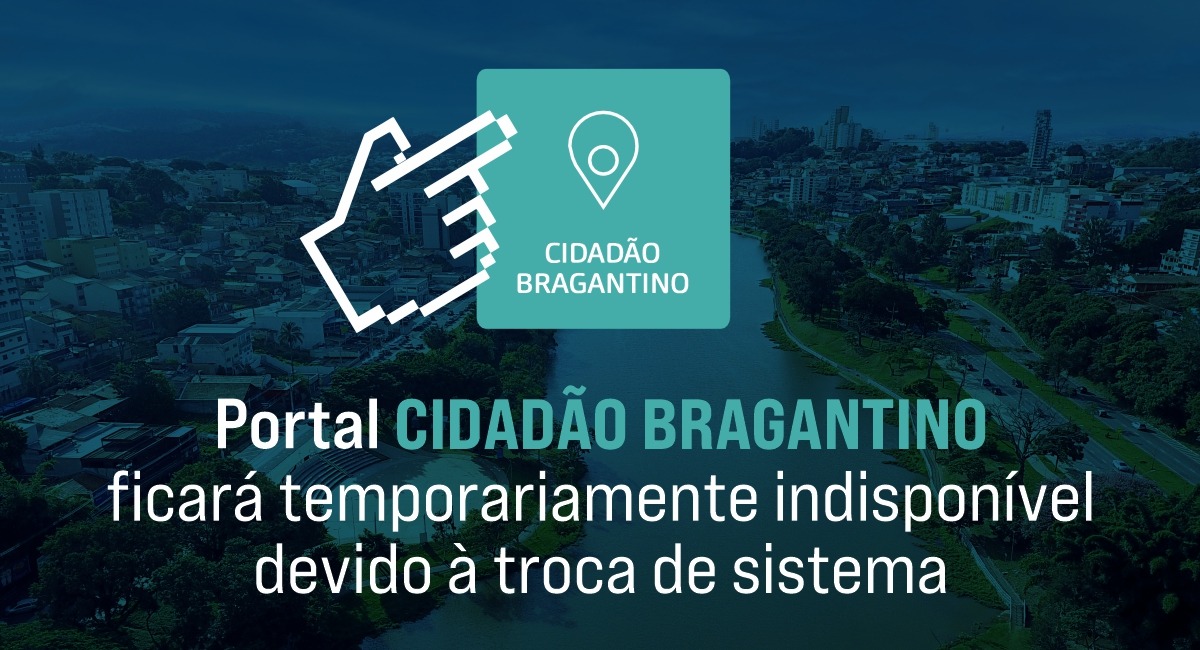 Portal Cidadão Bragantino ficará temporariamente indisponível devido à troca de sistema