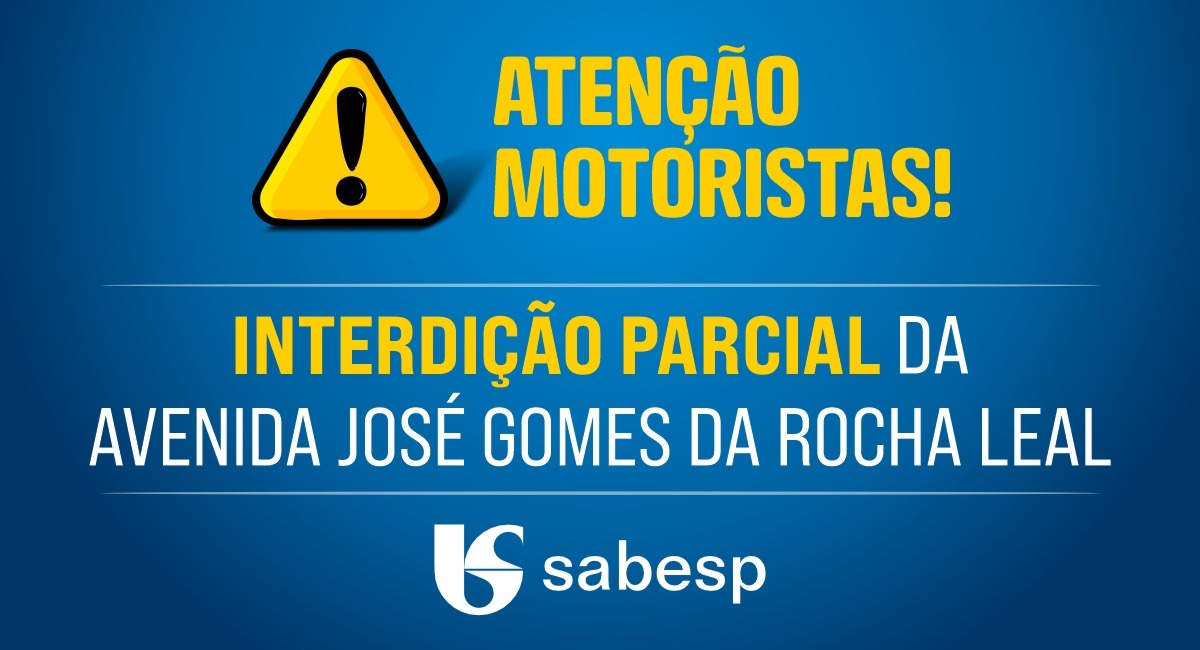 SABESP informa interdição parcial na Avenida José Gomes da Rocha Leal