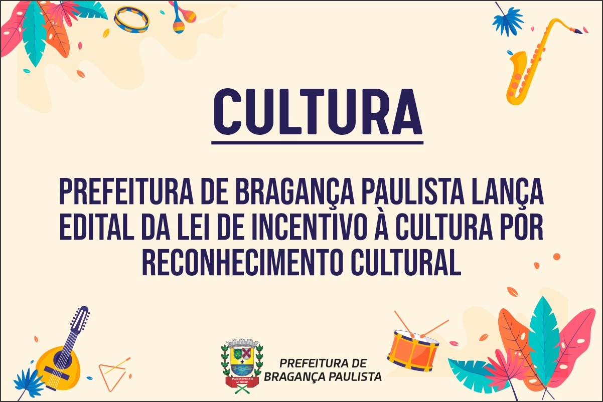 Prefeitura de Bragança Paulista lança edital da Lei de Incentivo à Cultura por reconhecimento cultural