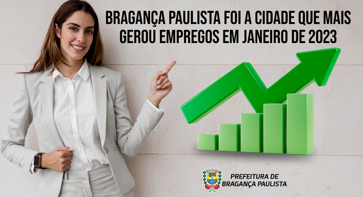 Bragan A Paulista Foi A Cidade Que Mais Gerou Empregos Em Janeiro De Prefeitura De