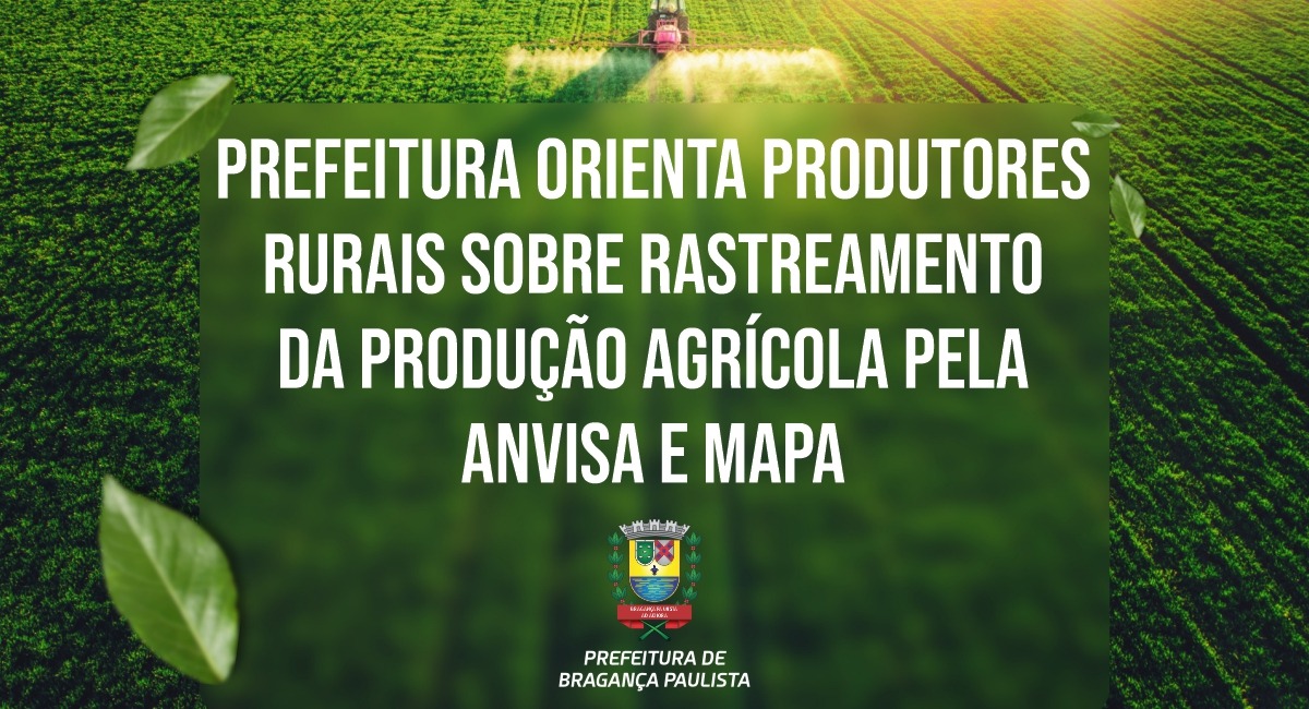 Prefeitura orienta produtores rurais sobre rastreamento da produção agrícola pela Anvisa e Mapa