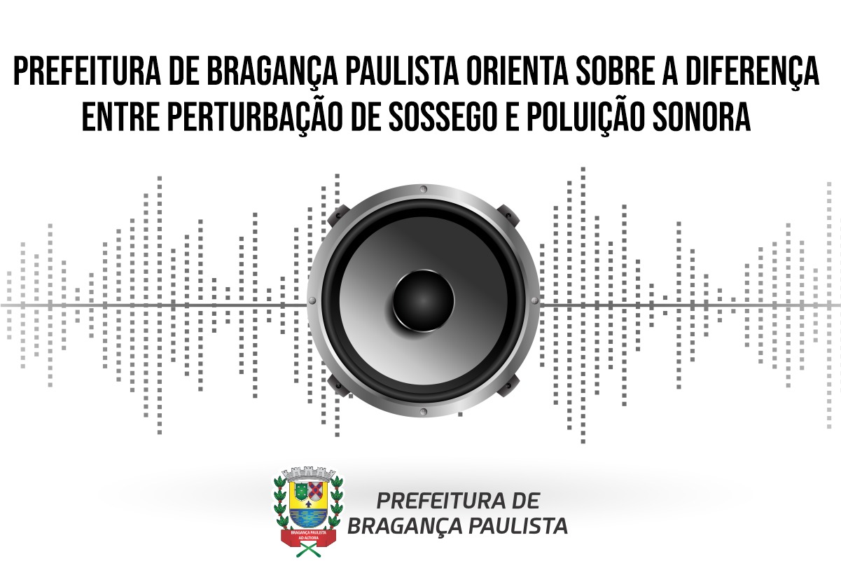 Prefeitura de Bragança Paulista orienta sobre a diferença entre perturbação de sossego e poluição sonora