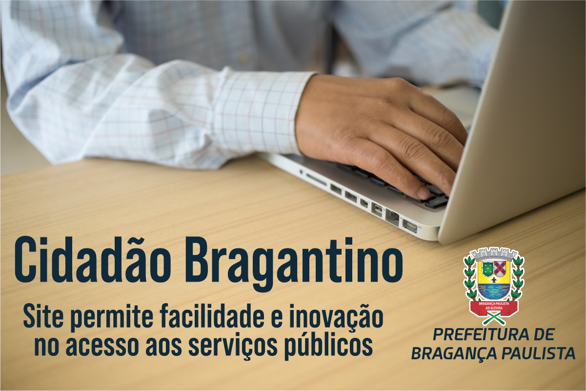 Cidadão Bragantino: site permite facilidade e inovação no acesso aos serviços públicos