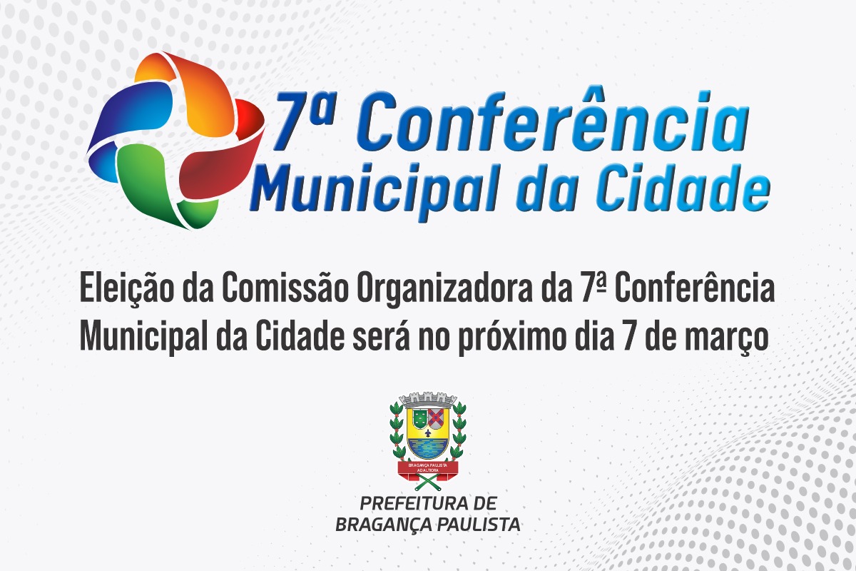 Eleição da Comissão Organizadora da 7ª Conferência Municipal da Cidade será no próximo dia 7 de março