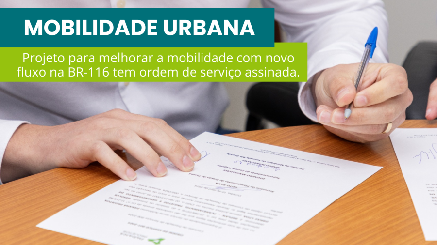 Projeto para melhorar a mobilidade com novo fluxo na BR 116 tem ordem de serviço assinada.