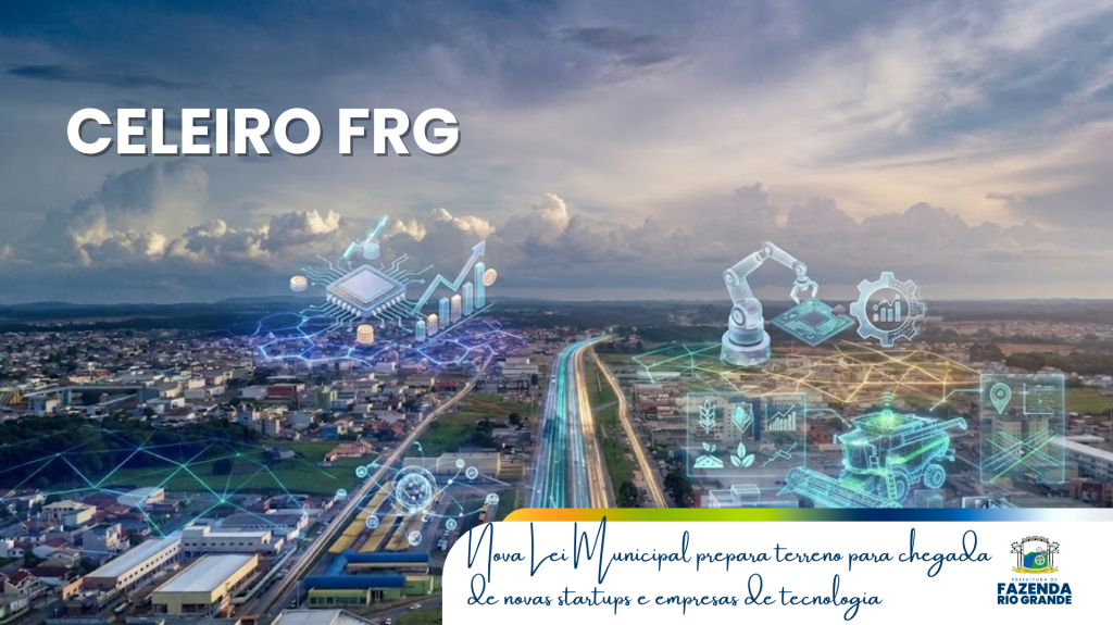 "Celeiro" FRG: Nova Lei impulsiona tecnologia e novos negócios no município