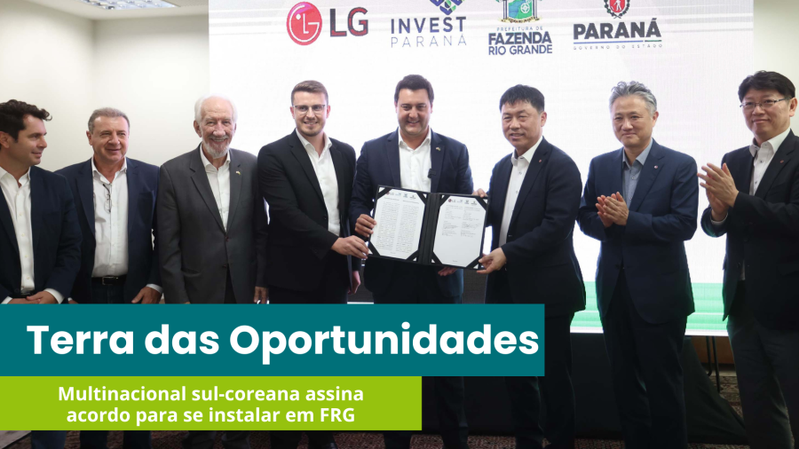 A multinacional LG assina acordo de instalação em Fazenda Rio Grande
