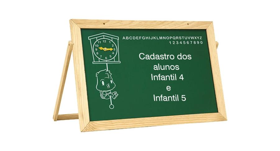 Cadastro dos Alunos Infantil 4 e Infantil 5