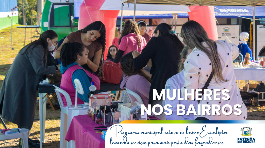 Mulheres nos Bairros leva serviços para as fazendenses do Eucaliptos