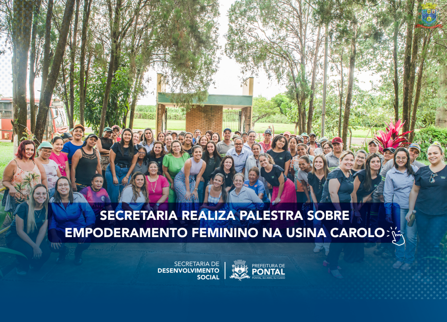SECRETARIA DE DESENVOLVIMENTO SOCIAL REALIZA PALESTRA SOBRE O EMPODERAMENTO FEMININO NA USINA CAROLO