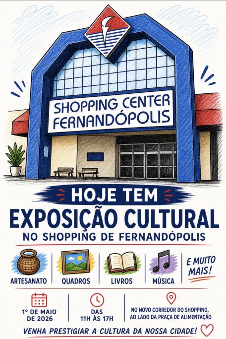 Hoje, sexta-feira, 1º de maio de 2026, tem Exposição Cultural no Shopping Center Fernandópolis