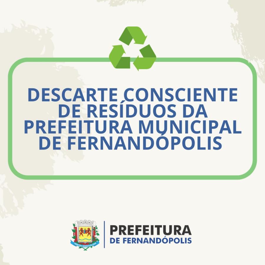 Meio Ambiente oferece orientações quanto ao descarte de resíduos da Prefeitura Municipal de Fernandópolis