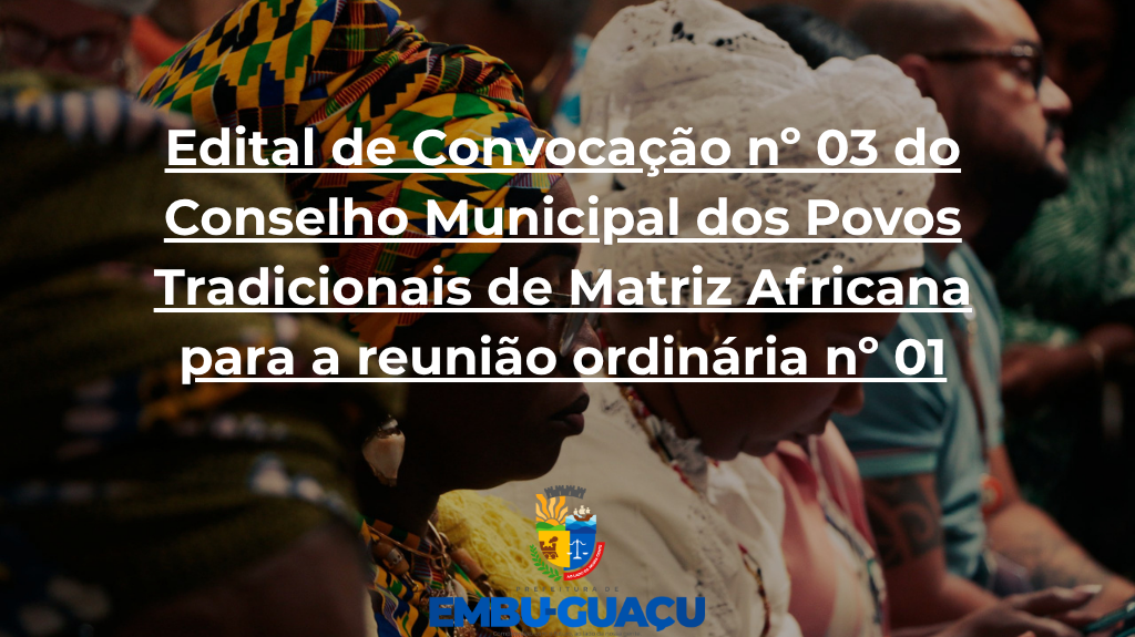 Edital de Convocação nº 03 do Conselho Municipal dos Povos Tradicionais de Matriz Africana para a reunião ordinária nº 01