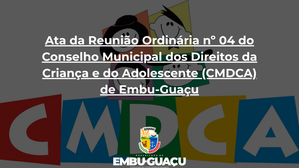 Ata da Reunião Ordinária nº 04 do Conselho Municipal dos Direitos da Criança e do Adolescente (CMDCA) de Embu-Guaçu, realizada em 30/04/2026