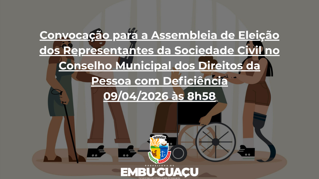 Edital 02/2026 de Assembleia - Convocação para a Assembleia de Eleição dos Representantes da Sociedade Civil no Conselho Municipal dos Direitos da Pessoa com Deficiência