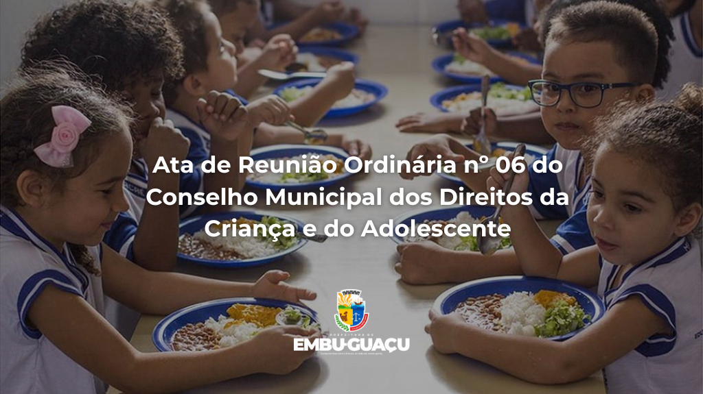 Ata de Reunião Ordinária nº 06 do Conselho Municipal dos Direitos da Criança e do Adolescente, realizada no dia 25/06/2026