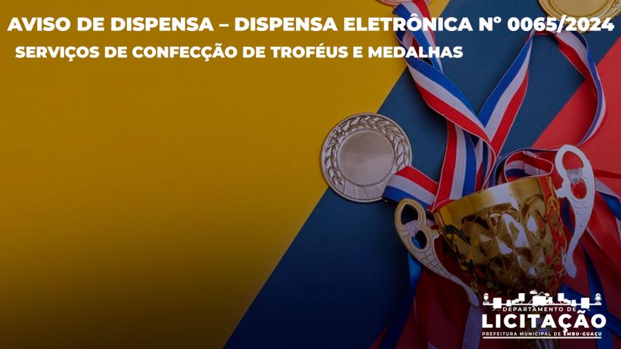 AVISO DE DISPENSA – DISPENSA ELETRÔNICA Nº 0065/2024 - Aquisição de troféus e medalhas