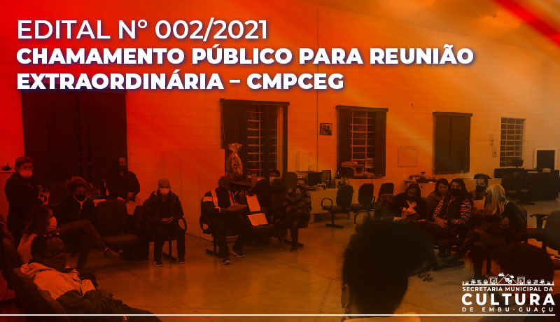 EDITAL Nº 002/2021 - CHAMAMENTO PÚBLICO PARA REUNIÃO EXTRAORDINÁRIA – CMPCEG