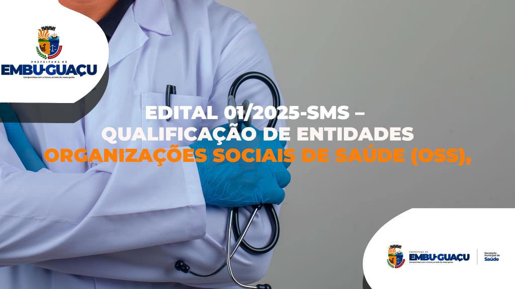 EDITAL Nº 01/2025-SMS – QUALIFICAÇÃO DE ORGANIZAÇÕES SOCIAIS DE SAÚDE (OSS)
