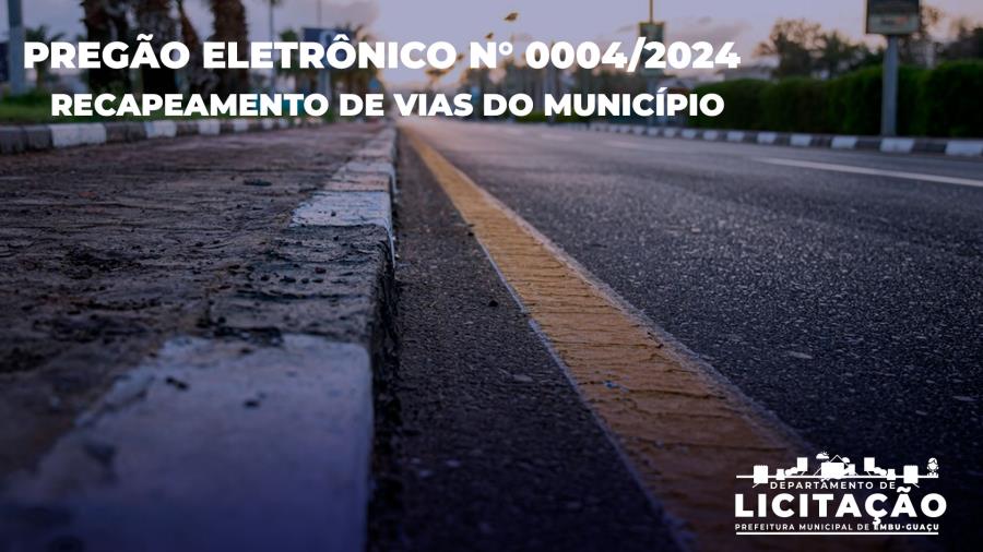AVISO DE LICITAÇÃO – PREGÃO ELETRÔNICO N° 0004/2024 - RECAPEAMENTO DE VIAS DO MUNICÍPIO