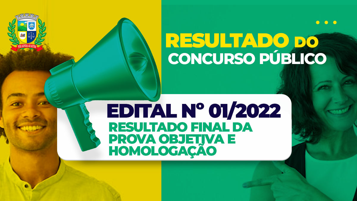 RESULTADO DO CONCURSO PÚBLICO – EDITAL Nº 01/2022 - RESULTADO FINAL DA PROVA OBJETIVA E HOMOLOGAÇÃO  