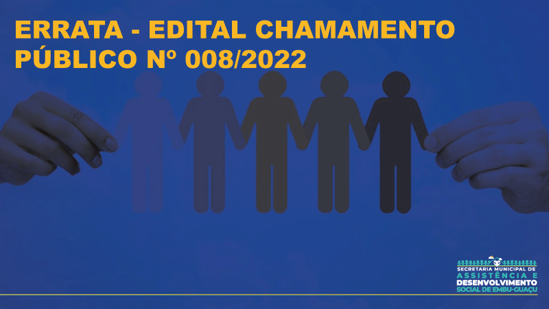 ERRATA - EDITAL CHAMAMENTO PÚBLICO Nº 008/2022