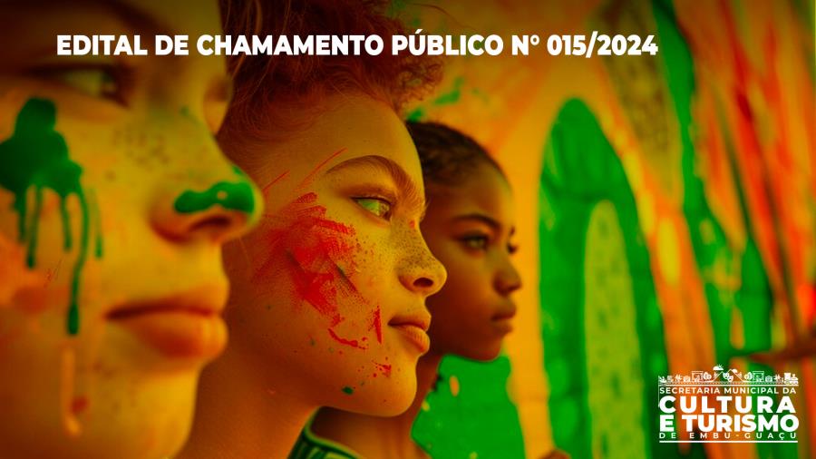 EDITAL DE CHAMAMENTO PÚBLICO N° 015/2024 - SMCT - SELEÇÃO DE PROJETOS CULTURAIS