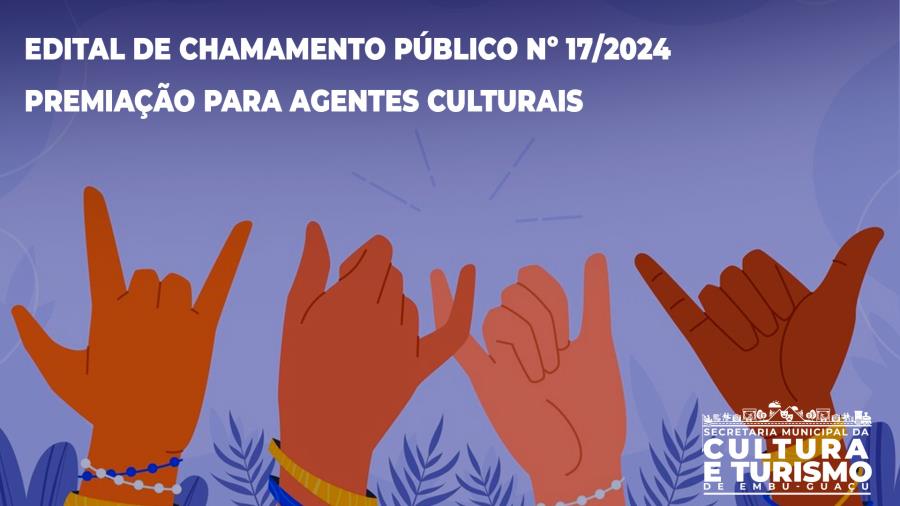 EDITAL DE CHAMAMENTO PÚBLICO Nº 17/2024 - PREMIAÇÃO PARA AGENTES CULTURAIS