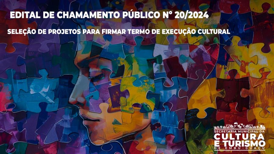 EDITAL DE CHAMAMENTO PÚBLICO Nº 20/2024 - SELEÇÃO DE PROJETOS PARA FIRMAR TERMO DE EXECUÇÃO CULTURAL