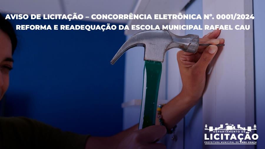 AVISO DE LICITAÇÃO – CONCORRÊNCIA ELETRÔNICA Nº. 0001/2024 - Reforma e Readequação da Escola Municipal Rafael Cau