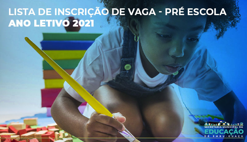LISTA DE INSCRIÇÃO DE VAGA - PRÉ ESCOLA - ANO LETIVO 2021