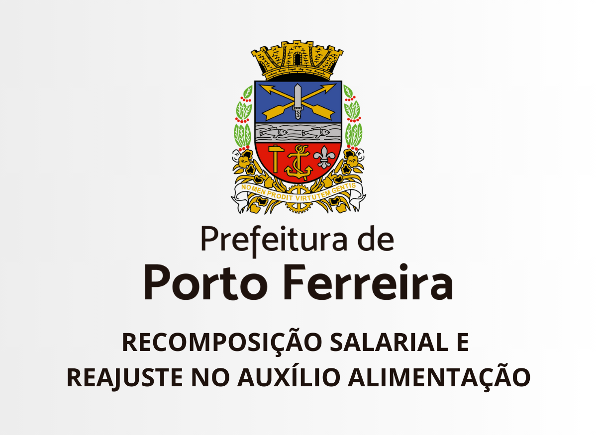 Prefeitura de Porto Ferreira anuncia recomposição salarial e reajuste no auxílio alimentação para servidores públicos