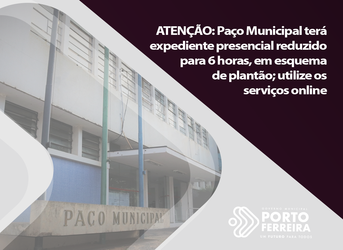 ATENÇÃO: Paço Municipal terá expediente presencial reduzido para 6 horas, em esquema de plantão; utilize os serviços online