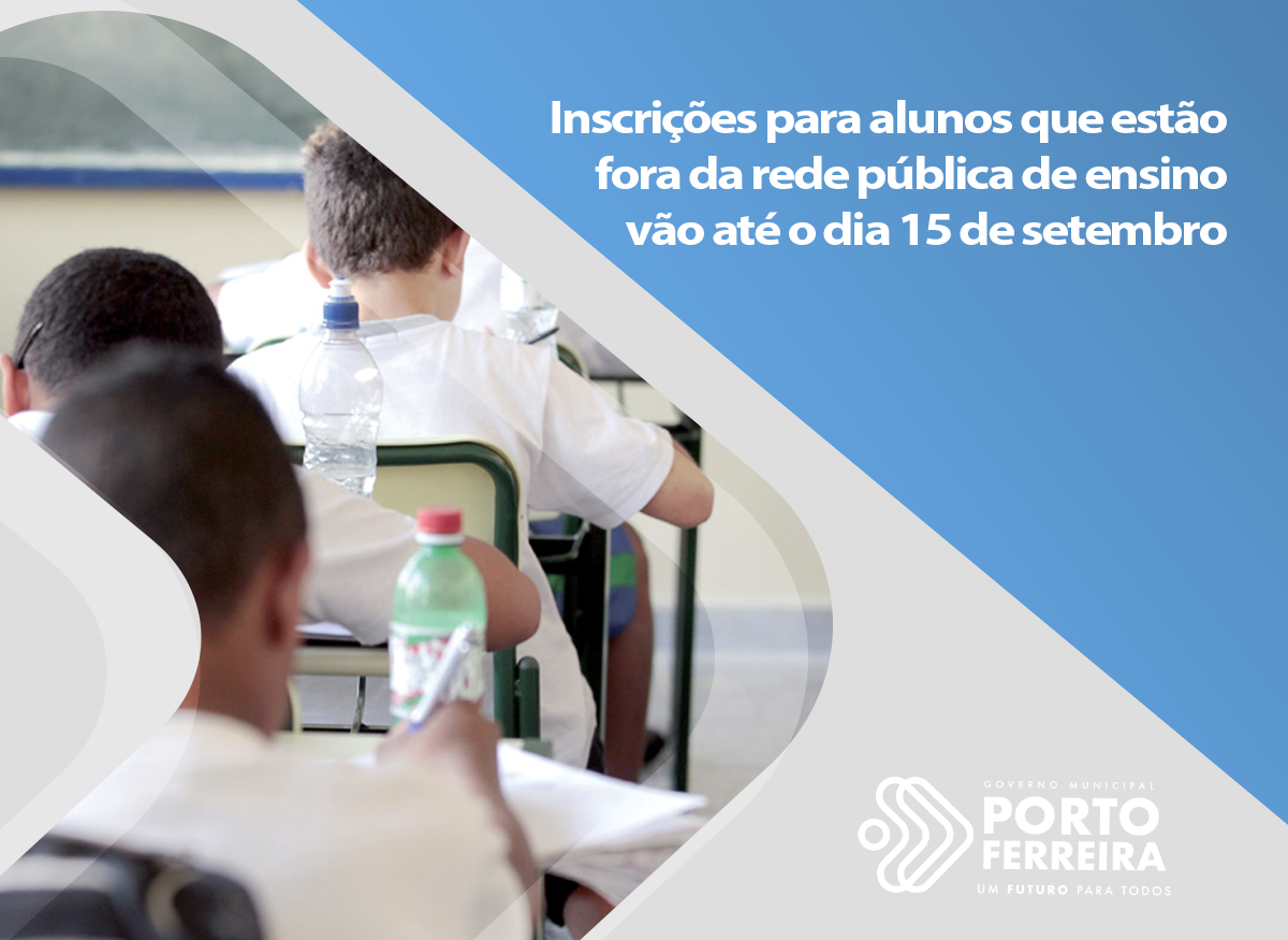 Inscrições para alunos que estão fora da rede pública de ensino vão até o dia 15 de setembro