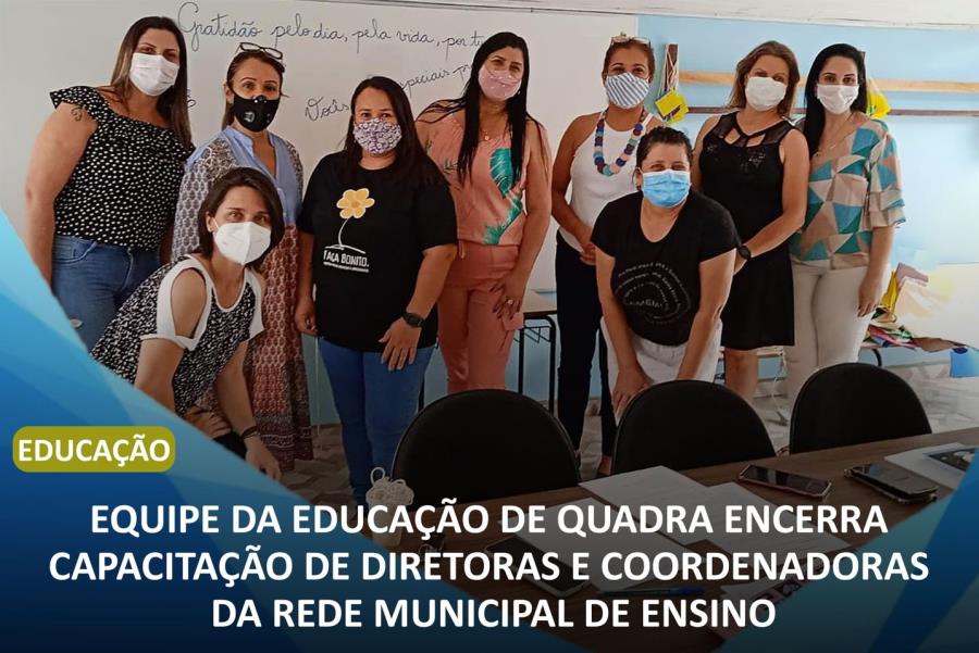 EQUIPE DA EDUCAÇÃO DE QUADRA ENCERRA CAPACITAÇÃO DE DIRETORAS E COORDENADORAS DA REDE MUNICPAL DE ENSINO