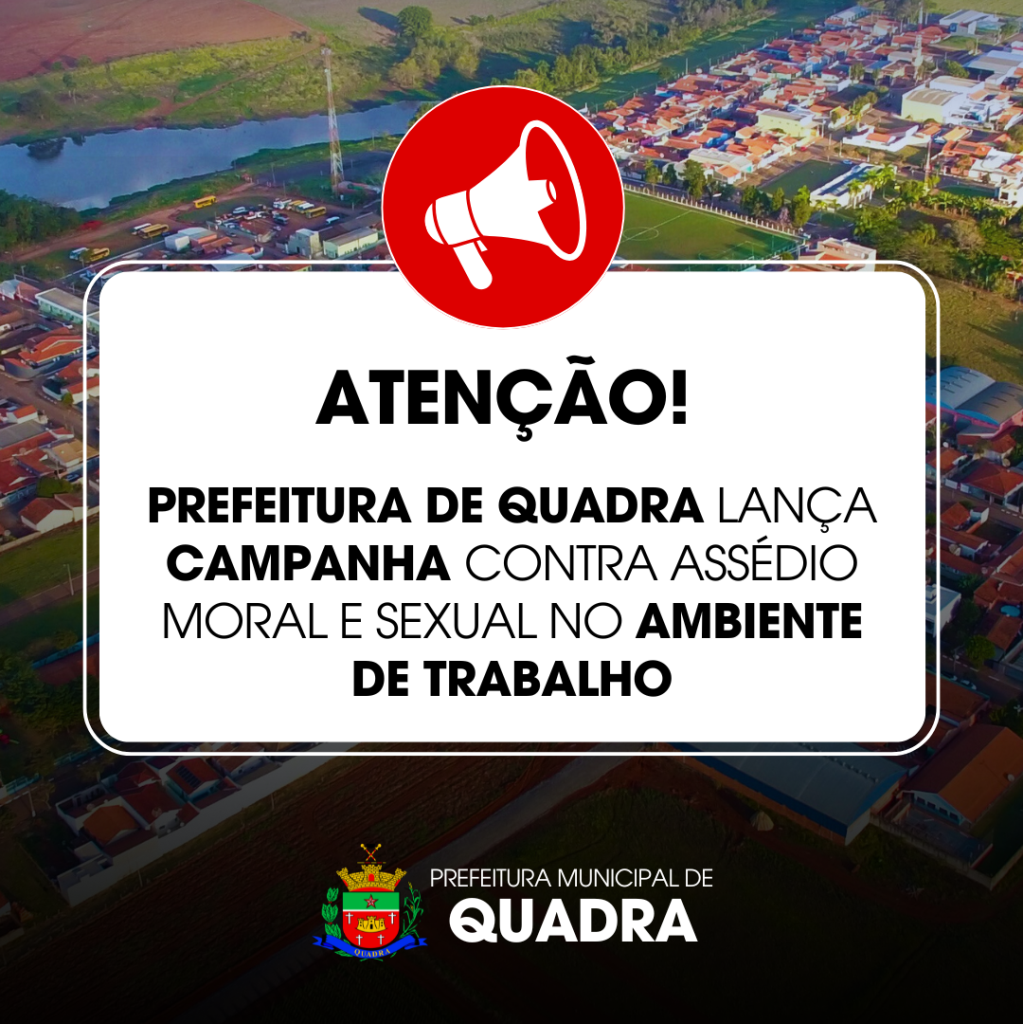 PREFEITURA DE QUADRA LANÇA CAMPANHA CONTRA ASSÉDIO MORAL E SEXUAL NO AMBIENTE DE TRABALHO