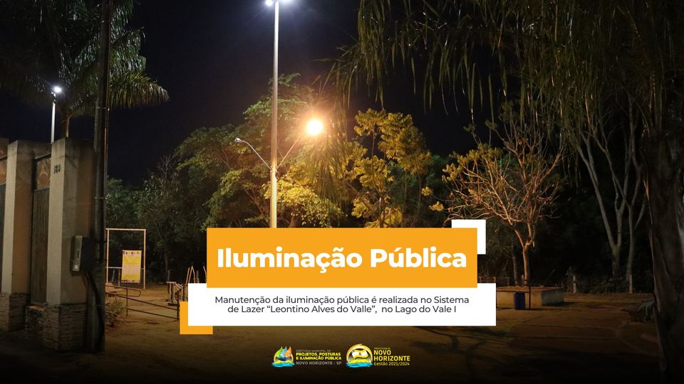 Manutenção da Iluminação Pública é realizada no Sistema de Lazer "Leontino Alves do Valle", no Lago do Vale I