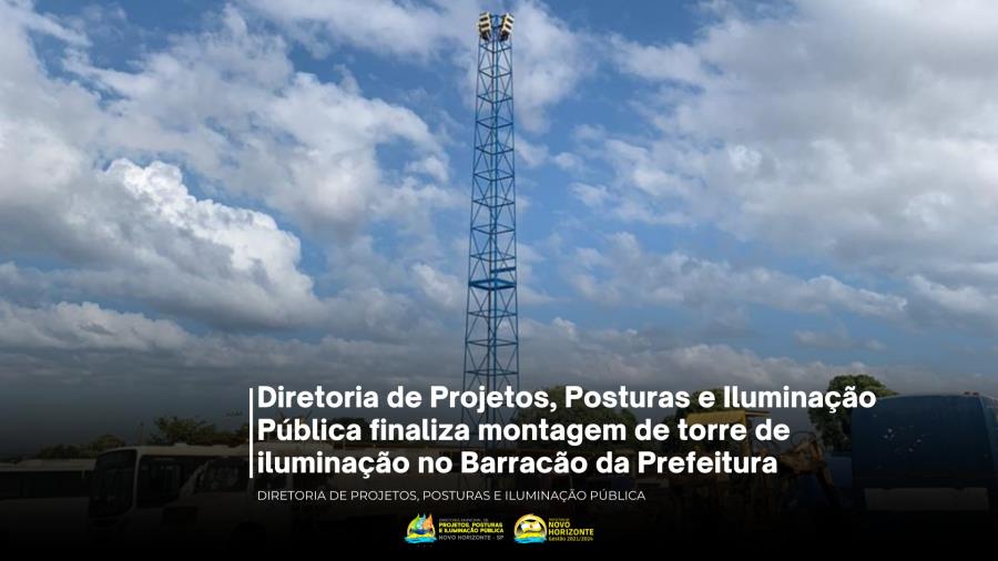 Diretoria de Projetos, Posturas e Iluminação Pública finaliza montagem de torre de iluminação do Barracão da Prefeitura