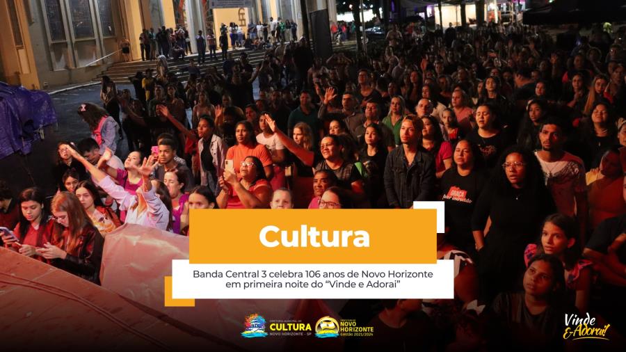 Banda Central 3 celebra 106 anos de Novo Horizonte em primeira noite do "Vinde e Adorai"