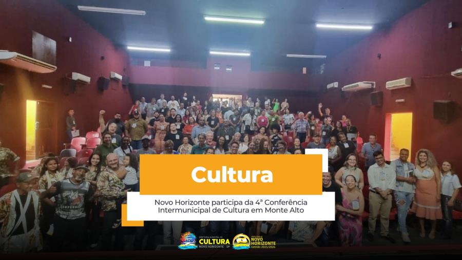 Novo Horizonte participa da 4ª Conferência Intermunicipal de Cultura em Monte Alto
